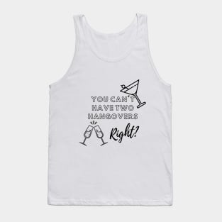 You Can't Have Two Hangovers Tank Top